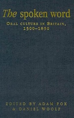 The Spoken Word: Oral Culture in Britain, 1500-1850