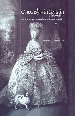 Queenship in Britain 16601837: Royal patronage, court culture and dynastic politics