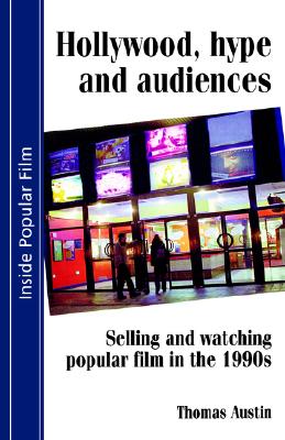 Hollywood Hype And Audiences: Selling and Watching Popular Film in the 1990s
