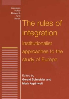 The Rules of Integration: The Institutionalist Approach to European Studies (European Policy Research Unit)