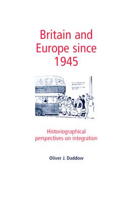 Britain and Europe since 1945: Historiographical Perspectives on Integration