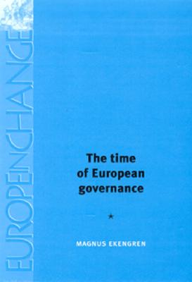 The Time of European Governance (Europe in Change) [Hardcover] Ekengren, Magnus and Wilding, Caroline