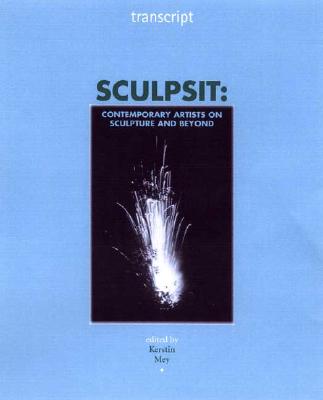 Sculpsit: Contemporary Artists on Sculpture and Beyond (Transcript)