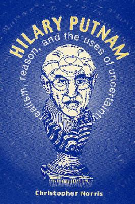 Hilary Putnam: Realism, Reason and the Uses of Uncertainty