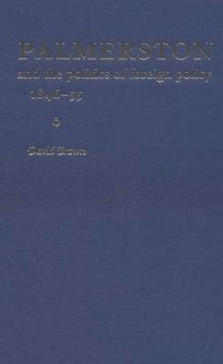 Palmerston and the Politics of Foreign Policy, 1846-1855