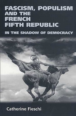 Fascism, Populism and the French Fifth Republic: In the Shadow of Democracy