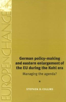 German Policy-Making and Eastern Enlargement of the European Union During the Ko: Managing the Agenda
