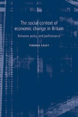 The Social Context of Economic Change in Britain: Between Policy and Performance