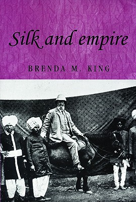 Silk and Empire (Studies In Imperialism)