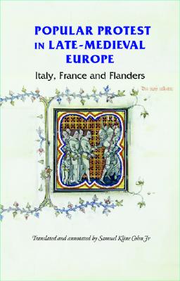 Popular protest in late-medieval Europe: Italy, France and Flanders (Manchester Medieval Sources)