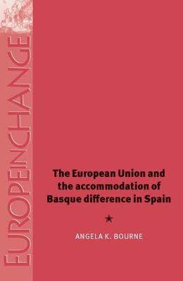 The European Union and the Accomodation of Basque Difference in Spain (Europe in Change)