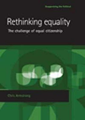 Rethinking equality: The challenge of equal citizenship (Reappraising the Political)