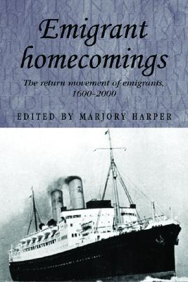 Emigrant Homecomings: The Return Movements of Emigrants, 1600-2000 (Studies in Imperialism)