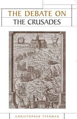 The Debate on the Crusades, 10992010 (Issues in Historiography)