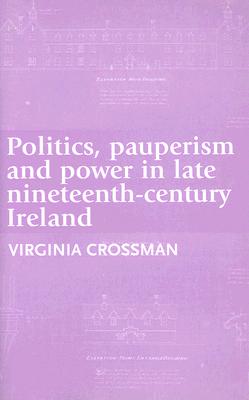 Politics, Pauperism and Power in Late Nineteenth-Century Ireland