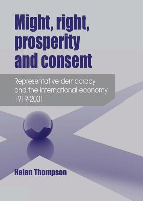 Might, right, prosperity and consent: Representative democracy and the international economy 19192001