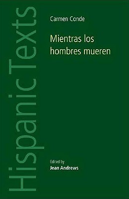 Mientras los hombres mueren: Carmen Conde (Hispanic Texts)
