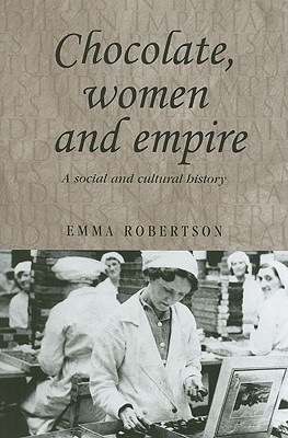 Chocolate, Women and Empire: A Social and Cultural History (Studies in Imperialism)