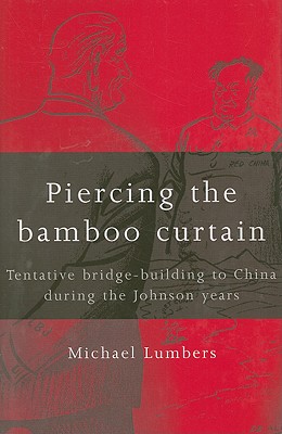 Piercing the Bamboo Curtain: Tentative Bridge-Building to China During the Johnson Years