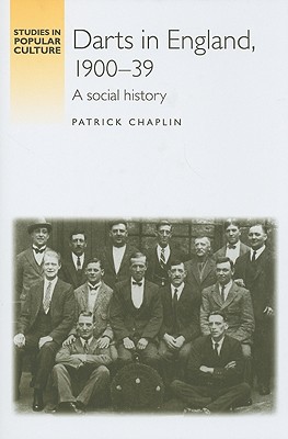 Darts in England, 190039: A social history (Studies in Popular Culture)