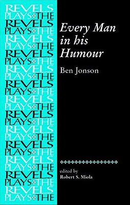 Every Man In His Humour: Ben Jonson (The Revels Plays)