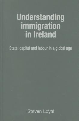 Understanding Immigration in Ireland: State capital and labour in a global age