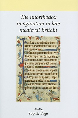 The Unorthodox Imagination in Late Medieval Britain (Neale UCL Studies in British History) [Hardcover] Page, Sophie