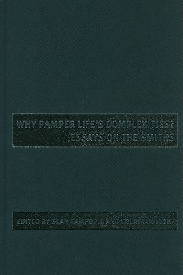 Why pamper life's complexities: Essays on The Smiths (Music and Society)