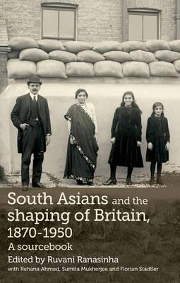 South Asians and the shaping of Britain, 18701950: A sourcebook