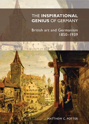 The Inspirational Genius of Germany: British Art and Germanism, 18501939