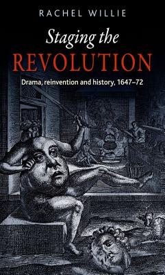 Staging the revolution: Drama, reinvention and history, 1647-72