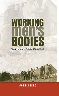Working men's bodies: Work camps in Britain, 1880-1940