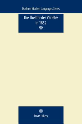 The Thtre des Varits in 1852 (Durham Modern Languages Series)