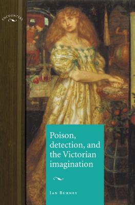 Poison, detection and the Victorian imagination (Encounters: Cultural Histories)