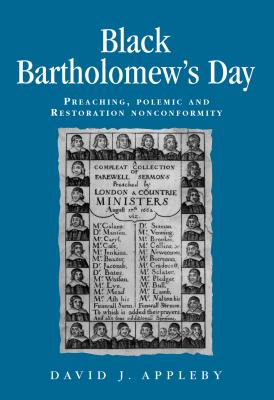 Black Bartholomew's Day: Preaching, polemic and Restoration nonconformity (Politics, Culture and Society in Early Modern Britain)