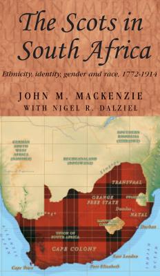 The Scots in South Africa: Ethnicity, identity, gender and race, 17721914 (Studies in Imperialism)