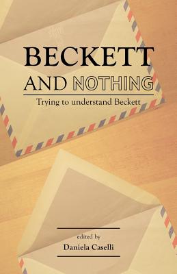 Beckett and Nothing: Trying to understand Beckett