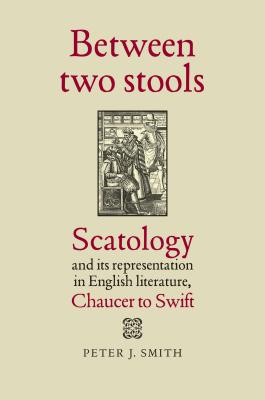 Between two stools: Scatology and its representations in English literature, Chaucer to Swift