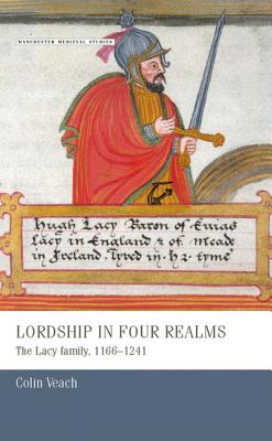 Lordship in four realms: The Lacy family, 1166-1241