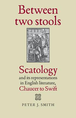 Between two stools: Scatology and its representations in English literature, Chaucer to Swift