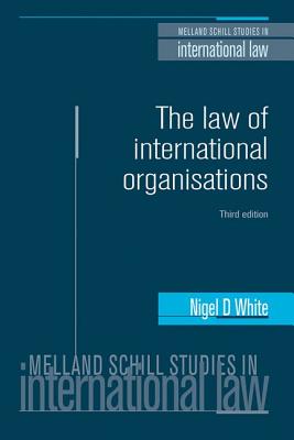 The law of international organisations: Third edition (Melland Schill Studies in International Law)