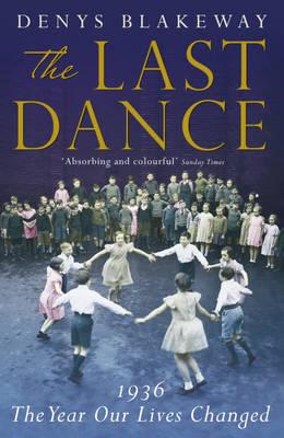 The Last Dance: 1936: The Year Our Lives Changed [Paperback] Denys Blakeway