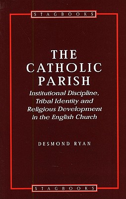Catholic Parish: Institutional Discipline, Tribal Identity And Religious Development in the English Church