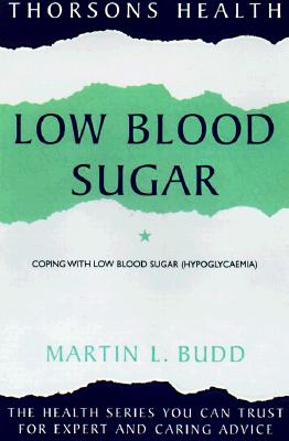Thorsons Health Low Blood Sugar: Coping with low blood sugar (hypoglycaemia): How to Understand and Overcome Hypoglycaemia (Thorsons health series) [Paperback] Budd, Martin