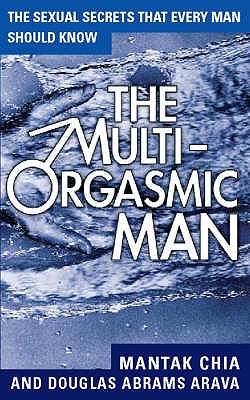 The Multi-Orgasmic Man: Sexual Secrets Every Man Should Know