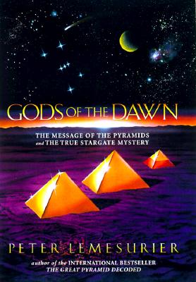 Gods of the Dawn: The Message of the Pyramids and the True Stargate Mystery