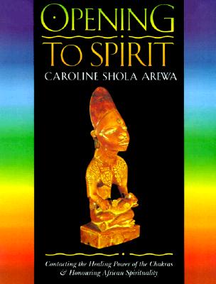 Image for Opening to Spirit : Contacting the Healing Power of the Chakras and Honouring African Spirituality Opening to Spirit : Contacting the Healing Power of the Chakras and Honouring African Spirituality