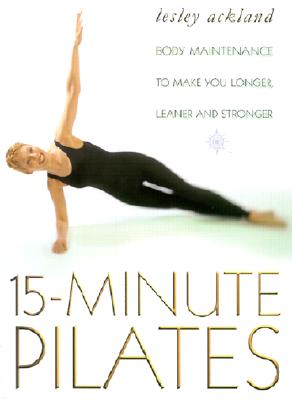 Image for 15 Minute Pilates: Body Maintenance to Make You Longer, Leaner and Stronger
