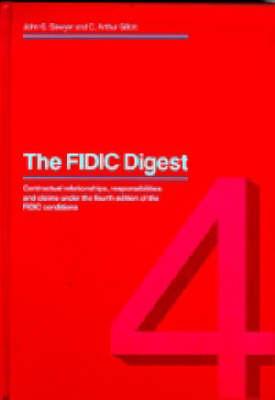 The Fidic Digest: Contractual Relationships, Responsibilities, and Claims Under the Fourth Edition of the Fidic Conditions