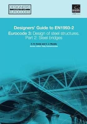 Designers' Guide to EN 1993-2. Eurocode 3: Design of steel structures. Part 2: Steel bridges (Designers' Guide to Eurocodes)